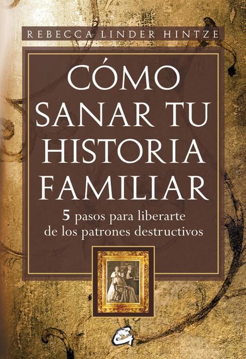 CÓMO SANAR TU HISTORIA FAMILIAR | 9788484452607 | LINDER HINTZE, REBECCA | Galatea Llibres | Librería online de Reus, Tarragona | Comprar libros en catalán y castellano online