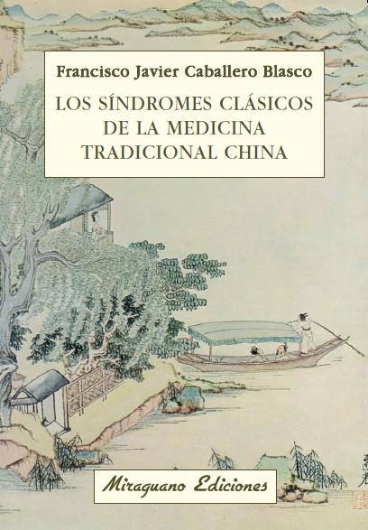 SÍNDROMES CLÁSICOS DE LA MEDICINA TRADICIONAL CHINA | 9788478133611 | CABALLERO BLASCO, FRANCISCO JAVIER | Galatea Llibres | Llibreria online de Reus, Tarragona | Comprar llibres en català i castellà online