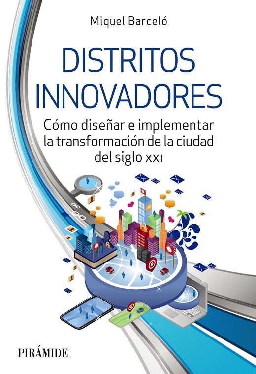 DISTRITOS INNOVADORES COMO DISEÑAR E IMPLEMENTAR LA TRANSFORMACION DE LA CIUDAD DEL SIGLO XXI | 9788436848182 | BARCELÓ, MIQUEL | Galatea Llibres | Librería online de Reus, Tarragona | Comprar libros en catalán y castellano online