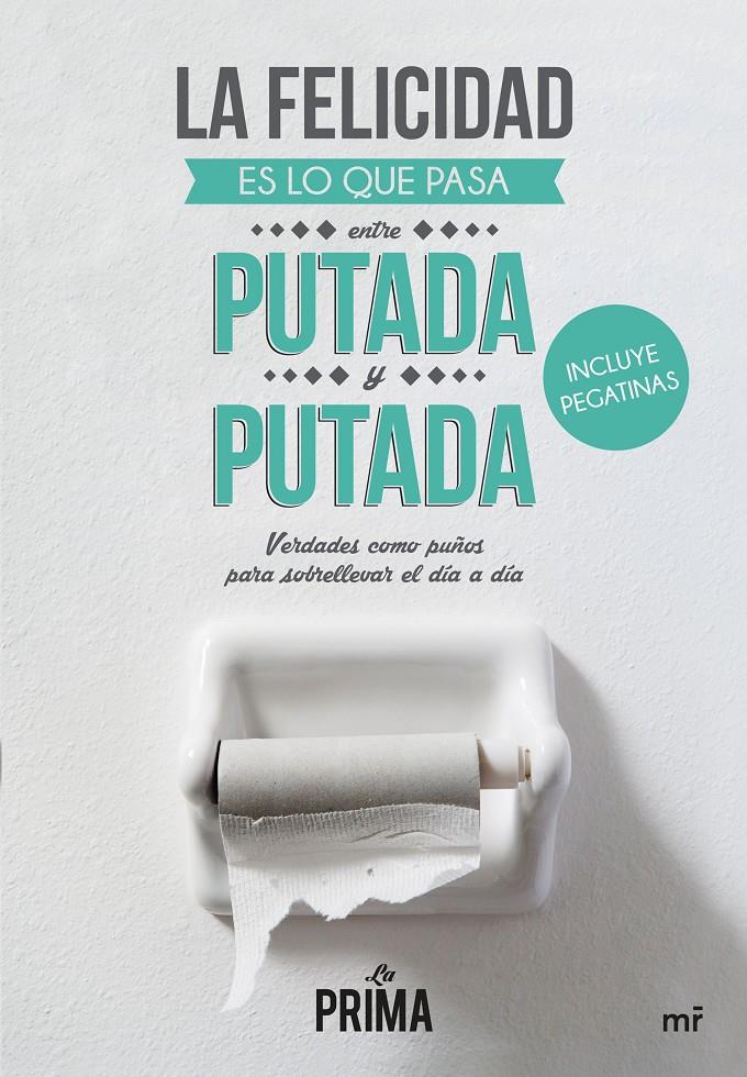 LA FELICIDAD ES LO QUE PASA ENTRE PUTADA Y PUTADA | 9788427041837 | LA PRIMA | Galatea Llibres | Librería online de Reus, Tarragona | Comprar libros en catalán y castellano online