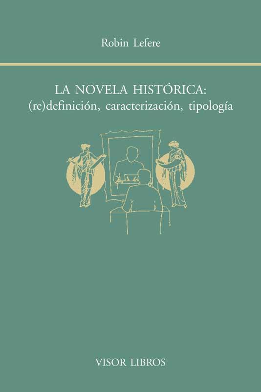 LA NOVELA HISTÓRICA: (RE)DEFINICIÓN, CARACTERIZACIÓN, TIPOLOGÍA | 9788498951493 | LEFERE, ROBIN | Galatea Llibres | Llibreria online de Reus, Tarragona | Comprar llibres en català i castellà online