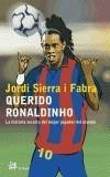 QUERIDO RONALDINHO, LA HISTORIA SECRETA DEL MEJOR JUGADOR DE | 9788476697061 | SIERRA I FABRA, JORDI | Galatea Llibres | Llibreria online de Reus, Tarragona | Comprar llibres en català i castellà online