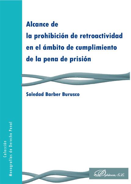 ALCANCE DE LA PROHIBICIÓN DE RETROACTIVIDAD EN EL ÁMBITO DE CUMPLIMIENTO DE LA P | 9788490319352 | BARBER BURUSCO, SOLEDAD | Galatea Llibres | Llibreria online de Reus, Tarragona | Comprar llibres en català i castellà online