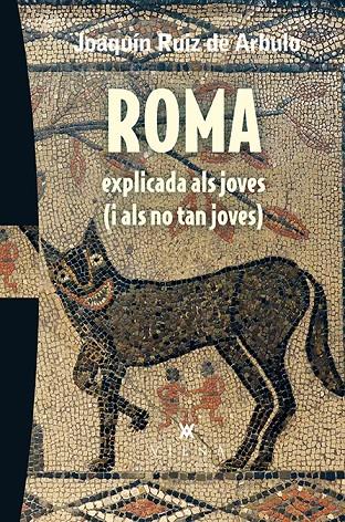 ROMA EXPLICADA ALS JOVES (I ALS NO TAN JOVES) | 9788483309216 | RUIZ DE ARBULO, JOAQUÍN | Galatea Llibres | Llibreria online de Reus, Tarragona | Comprar llibres en català i castellà online