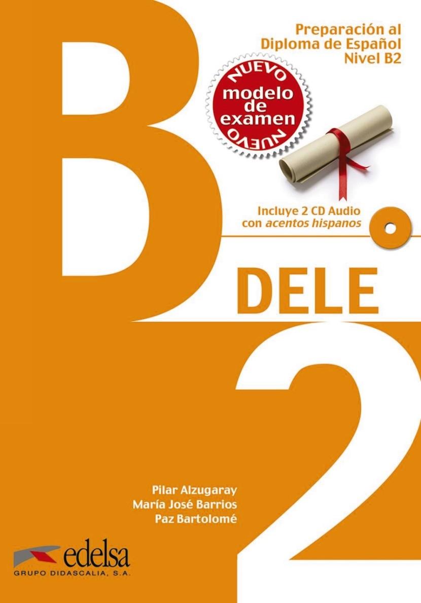 DELE B2 | 9788490816752 | ALZUGARAY ZARAGUETA, PILAR /MARÍA JOSÉ BARRIOS SABADOR/PAZ BARTOLOMÉ ALONSO | Galatea Llibres | Librería online de Reus, Tarragona | Comprar libros en catalán y castellano online