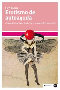 EROTISMO DE AUTOAYUDA | 9788415917120 | ILLOUZ, EVA | Galatea Llibres | Librería online de Reus, Tarragona | Comprar libros en catalán y castellano online