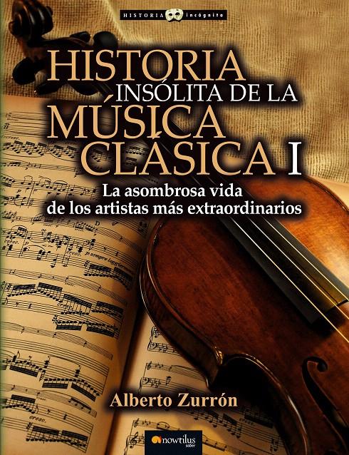 HISTORIA INSÓLITA DE LA MÚSICA CLÁSICA I | 9788499677309 | ZURRÓN RODRÍGUEZ, ALBERTO | Galatea Llibres | Llibreria online de Reus, Tarragona | Comprar llibres en català i castellà online