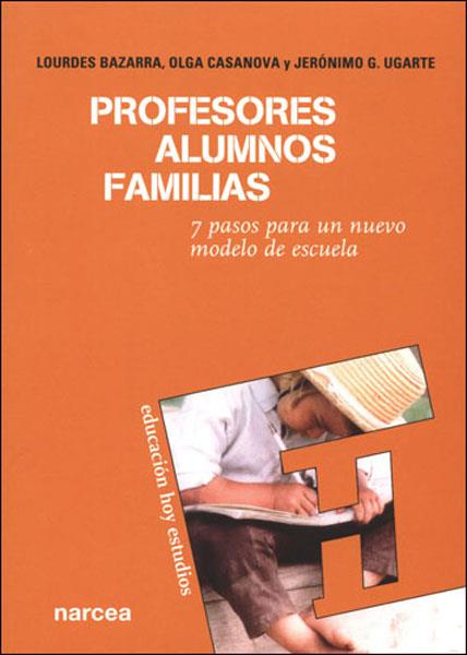 PROFESORES, ALUMNOS, FAMILIAS : 7 PASOS PARA UN NUEVO MODELO | 9788427715479 | BAZARRA RODRIGUEZ, LOURDES | Galatea Llibres | Llibreria online de Reus, Tarragona | Comprar llibres en català i castellà online