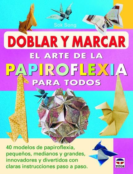 DOBLAR Y MARCAR. EL ARTE DE LA PAPIROFLEXIA PARA TODOS | 9788479029319 | SONG, SOK | Galatea Llibres | Llibreria online de Reus, Tarragona | Comprar llibres en català i castellà online