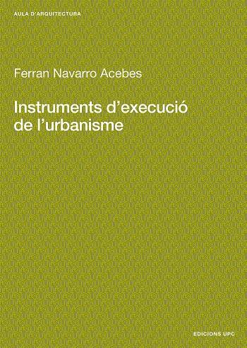 INSTRUMENTS D'EXECUCIO DE L'URBANISME | 9788483010358 | NAVARRO ACEBES, FERRAN | Galatea Llibres | Llibreria online de Reus, Tarragona | Comprar llibres en català i castellà online