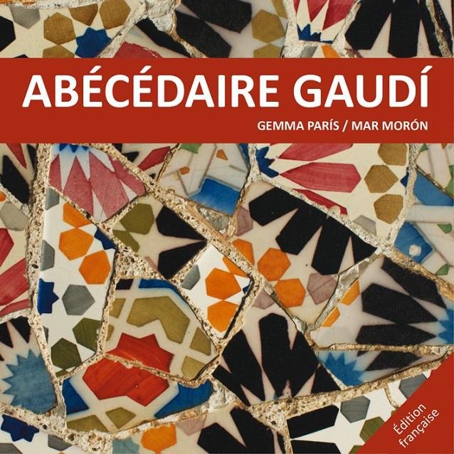 ABÈCÉDAIRE GAUDÍ | 9788425228520 | MORÓN VELASCO, MAR/PARÍS ROMIA, GEMMA | Galatea Llibres | Llibreria online de Reus, Tarragona | Comprar llibres en català i castellà online