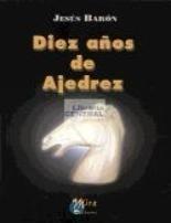 DIEZ AÑOS DE AJEDREZ | 9788484651246 | BARON, JESUS | Galatea Llibres | Llibreria online de Reus, Tarragona | Comprar llibres en català i castellà online