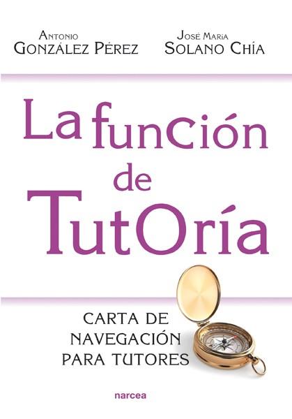 LA FUNCIÓN DE TUTORÍA | 9788427720930 | GONZÁLEZ, ANTONIO/SOLANO, JOSÉ MARÍA | Galatea Llibres | Llibreria online de Reus, Tarragona | Comprar llibres en català i castellà online