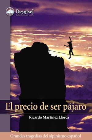 PRECIO DE SER PAJARO : GRANDES TRAGEDIAS DEL ALPINISMO ES | 9788498290127 | MARTINEZ LLORCA, RICARDO | Galatea Llibres | Llibreria online de Reus, Tarragona | Comprar llibres en català i castellà online