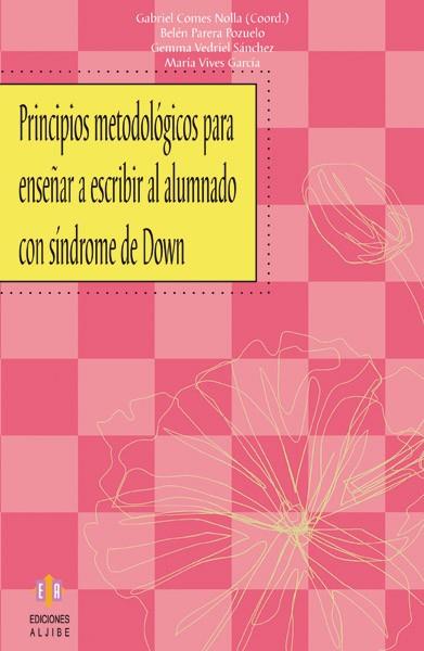 PRINCIPIOS METODOLOGICOS PARA ENSEÑAR A ESCRIBIR AL ALUMNADO CON SINDROME DE DOWN | 9788497004435 | VIVES, MARIA-COMES, GABRIEL | Galatea Llibres | Llibreria online de Reus, Tarragona | Comprar llibres en català i castellà online