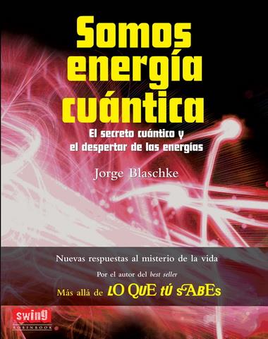 SOMOS ENERGÍA CUÁNTICA | 9788496746732 | BLASCHKE, JORGE | Galatea Llibres | Librería online de Reus, Tarragona | Comprar libros en catalán y castellano online