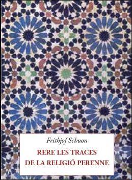 RERE LES TRACES DE LA RELIGIÓ PERENNE | 9788412872033 | SCHUON, FRITHJOF | Galatea Llibres | Librería online de Reus, Tarragona | Comprar libros en catalán y castellano online