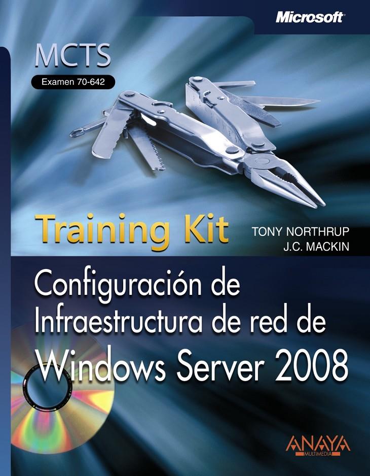 CONFIGURACIÓN DE INFRAESTRUCTURA DE RED DE WINDOWS SERVER 2008, TRAINING KIT, MC | 9788441525047 | NORTHRUP, ANTHONY / MACKIN, J. C. | Galatea Llibres | Llibreria online de Reus, Tarragona | Comprar llibres en català i castellà online