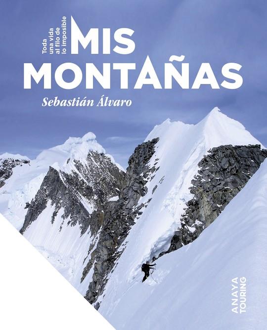 MIS MONTAÑAS. TODA UNA VIDA AL FILO DE LO IMPOSIBLE | 9788491588481 | ÁLVARO LOMBA, SEBASTIÁN | Galatea Llibres | Librería online de Reus, Tarragona | Comprar libros en catalán y castellano online