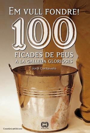 EM VULL FONDRE! 100 FICADES DE PEUS A LA GALLEDA GLORIOSES | 9788415456209 | CANTAVELLA, JORDI | Galatea Llibres | Librería online de Reus, Tarragona | Comprar libros en catalán y castellano online