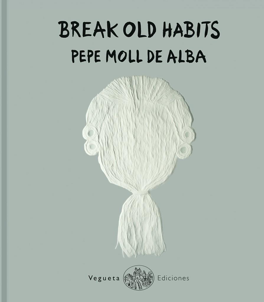 BREAK OLD HABITS | 9788417137212 | MOLL DE ALBA, PEPE | Galatea Llibres | Llibreria online de Reus, Tarragona | Comprar llibres en català i castellà online