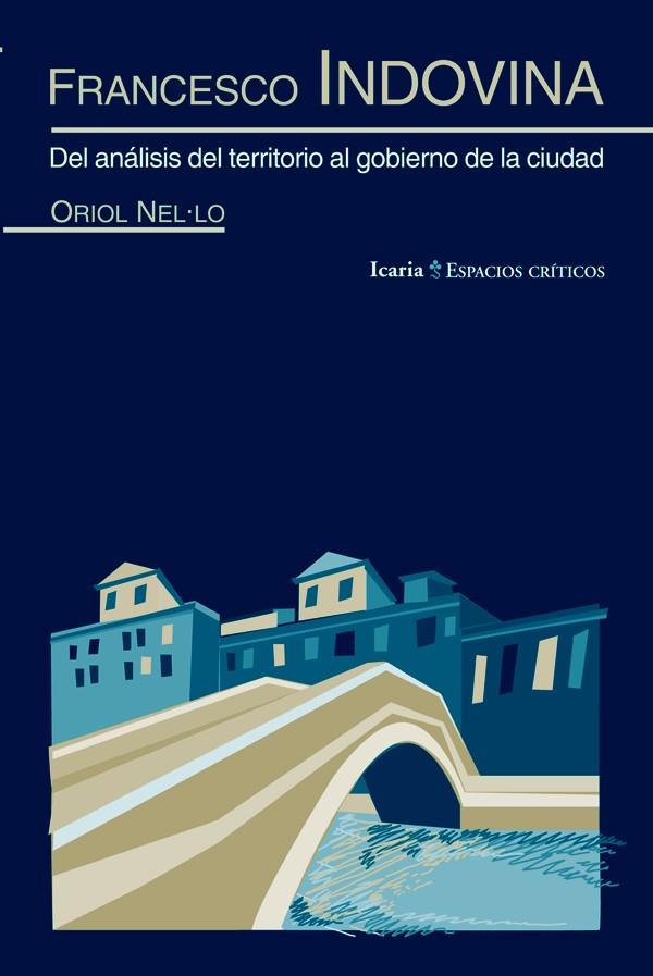 FRANCESCO INDOVINA. DEL ANÁLISIS DEL TERRITORIO AL GOBIERNO DE LA CIUDAD | 9788498884678 | NEL·LO I COLOM, ORIOL | Galatea Llibres | Llibreria online de Reus, Tarragona | Comprar llibres en català i castellà online