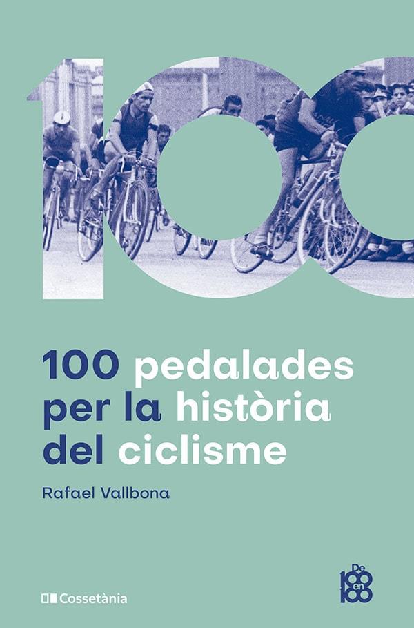 100 PEDALADES PER LA HISTÒRIA DEL CICLISME | 9788413563664 | VALLBONA SALLENT, RAFAEL | Galatea Llibres | Llibreria online de Reus, Tarragona | Comprar llibres en català i castellà online