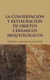 CONSERVACIÓN Y RESTAURACIÓN DE OBJETOS CERÁMICOS ARQUEOLÓGICOS | 9788430949397 | CARRASCOSA MOLINER, BEGOÑA | Galatea Llibres | Llibreria online de Reus, Tarragona | Comprar llibres en català i castellà online