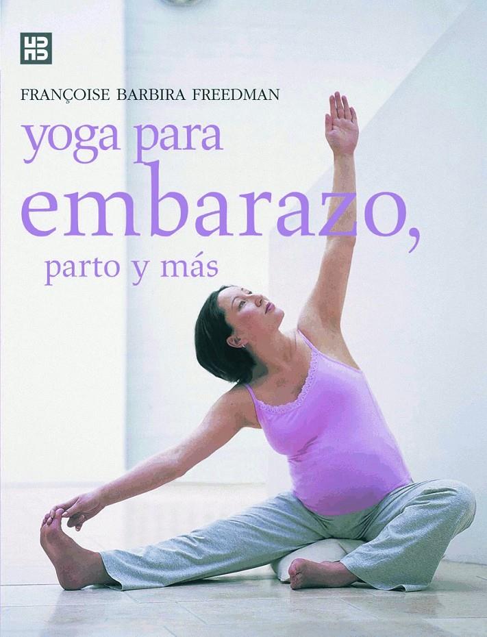 YOGA PARA EMBARAZO, PARTO Y MAS | 9788489840638 | BARBIRA FREEDMAN, FRANÇOISE | Galatea Llibres | Librería online de Reus, Tarragona | Comprar libros en catalán y castellano online