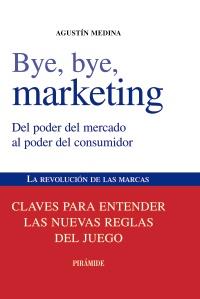 BYE, BYE, MARKETING | 9788436823868 | MEDINA, AGUSTÍN | Galatea Llibres | Llibreria online de Reus, Tarragona | Comprar llibres en català i castellà online