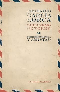 FEDERICO GARCÍA LORCA / GUILLERMO DE TORRE. CORRESPONDENCIA Y AMISTAD. | 9788484894353 | GARCÍA, CARLOS (ED.) | Galatea Llibres | Llibreria online de Reus, Tarragona | Comprar llibres en català i castellà online