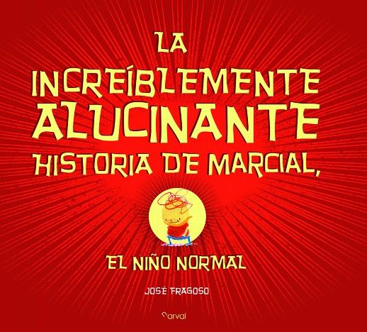 LA INCREÍBLEMENTE ALUCINANTE HISTORIA DE MARCIAL, EL NIÑO NORMAL | 9788494464270 | FRAGOSO, JOSÉ | Galatea Llibres | Librería online de Reus, Tarragona | Comprar libros en catalán y castellano online