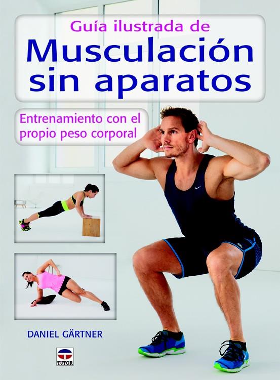 GUÍA ILUSTRADA DE MUSCULACIÓN SIN APARATOS | 9788479028589 | GÄRTNER, DANIEL | Galatea Llibres | Llibreria online de Reus, Tarragona | Comprar llibres en català i castellà online