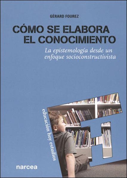 COMO SE ELABORA EL CONOCIMIENTO : LA EPISTEMOLOGIA DESDE UN | 9788427715721 | FOUREZ, GERARD (1937- ) | Galatea Llibres | Llibreria online de Reus, Tarragona | Comprar llibres en català i castellà online