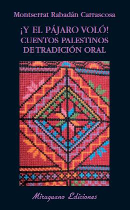 Y EL PÁJARO VOLÓ! CUENTOS PALESTINOS DE TRADICIÓN ORAL | 9788478133628 | RABADÁN CARRASCOSA, MONTSERRAT | Galatea Llibres | Llibreria online de Reus, Tarragona | Comprar llibres en català i castellà online