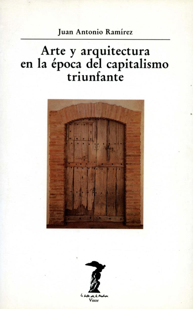 ARTE Y ARQUITECTURA EN LA ÉPOCA DEL CAPITALISMO TRIUNFANTE | 9788477745495 | RAMÍREZ, JUAN ANTONIO | Galatea Llibres | Llibreria online de Reus, Tarragona | Comprar llibres en català i castellà online