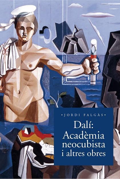 DALí. ACADèMIA NEOCUBISTA I ALTRES OBRES | 9788498839517 | FALGàS CASANOVAS, JORDI | Galatea Llibres | Llibreria online de Reus, Tarragona | Comprar llibres en català i castellà online