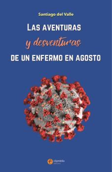 AVENTURAS Y DESVENTURAS DE UN ENFERMO EN AGOSTO | 9788494813870 | DEL VALLE, SANTIAGO | Galatea Llibres | Llibreria online de Reus, Tarragona | Comprar llibres en català i castellà online