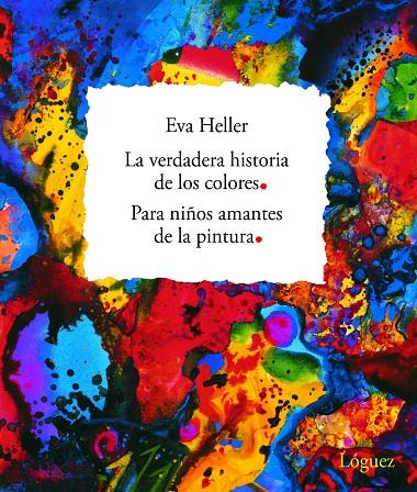 VERDADERA HISTORIA DE LOS COLORES PARA NIÑOS AMANTES DE LA PINTURA, LA | 9788496646018 | HELLER, EVA | Galatea Llibres | Llibreria online de Reus, Tarragona | Comprar llibres en català i castellà online