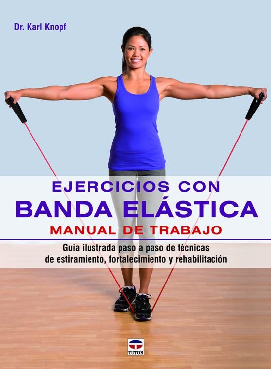 EJERCICIOS CON BANDA ELÁSTICA. MANUAL DE TRABAJO | 9788479029890 | KNOPF, KARL | Galatea Llibres | Llibreria online de Reus, Tarragona | Comprar llibres en català i castellà online