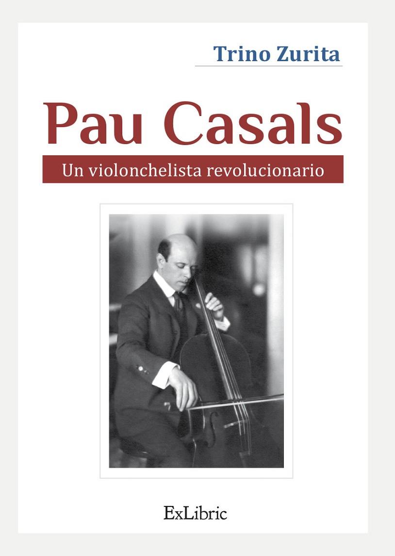 PAU CASALS. UN VIOLONCHELISTA REVOLUCIONARIO | 9788418730948 | ZURITA BARROSO, TRINO | Galatea Llibres | Llibreria online de Reus, Tarragona | Comprar llibres en català i castellà online