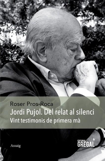 JORDI PUJOL, DEL RELAT AL SILENCI | 9788494389825 | PROS-ROCA, ROSER | Galatea Llibres | Llibreria online de Reus, Tarragona | Comprar llibres en català i castellà online