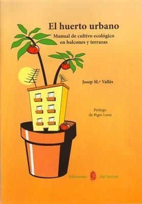 HUERTO URBANO MANUAL DE CULTIVO ECOLÓGICO EN BALCONES Y TERRAZA | 9788476285695 | VALLÈS, JOSEP | Galatea Llibres | Llibreria online de Reus, Tarragona | Comprar llibres en català i castellà online