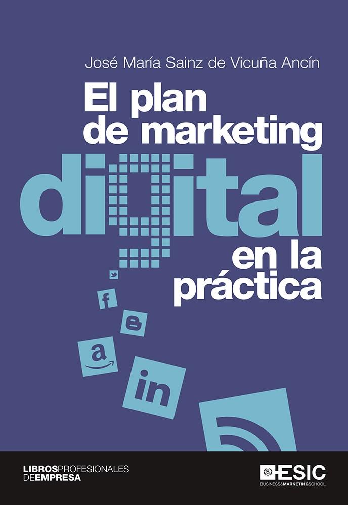 EL PLAN DE MARKETING DIGITAL EN LA PRÁCTICA | 9788415986959 | SAINZ DE VICUÑA ANCÍN, JOSÉ MARÍA | Galatea Llibres | Llibreria online de Reus, Tarragona | Comprar llibres en català i castellà online