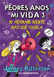 MI HERMANO MIENTE MÁS QUE HABLA (LOS PEORES AÑOS DE MI VIDA, 3) | 9788424649265 | PATTERSON, JAMES; PAPADEMETRIOU, LISA | Galatea Llibres | Llibreria online de Reus, Tarragona | Comprar llibres en català i castellà online