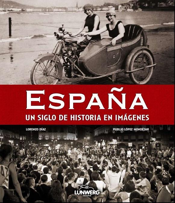 ESPAÑA. UN SIGLO DE HISTORIA EN IMÁGENES | 9788497858359 | LÓPEZ MONDÉJAR, PUBLIO /LORENZO DÍAZ | Galatea Llibres | Llibreria online de Reus, Tarragona | Comprar llibres en català i castellà online