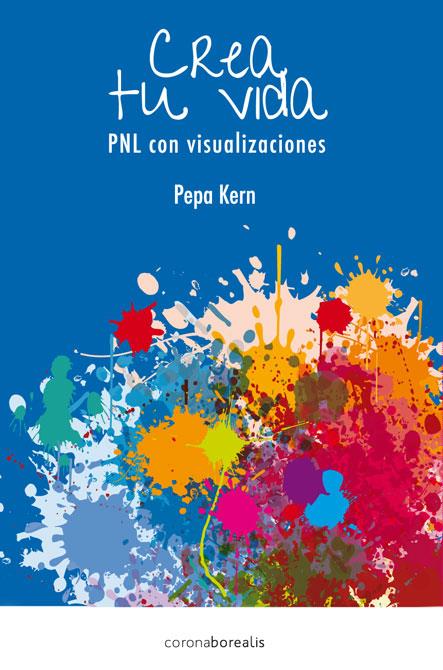 CREA TU VIDA, PNL CON VISUALIZACIONES | 9788415306665 | KERN, PEPA | Galatea Llibres | Llibreria online de Reus, Tarragona | Comprar llibres en català i castellà online