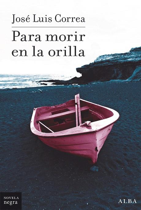 PARA MORIR EN LA ORILLA | 9788490658161 | CORREA, JOSÉ LUIS | Galatea Llibres | Llibreria online de Reus, Tarragona | Comprar llibres en català i castellà online