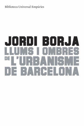 LLUMS I OMBRES DE L'URBANISME DE BARCELONA | 9788497874595 | BORJA, JORDI | Galatea Llibres | Librería online de Reus, Tarragona | Comprar libros en catalán y castellano online