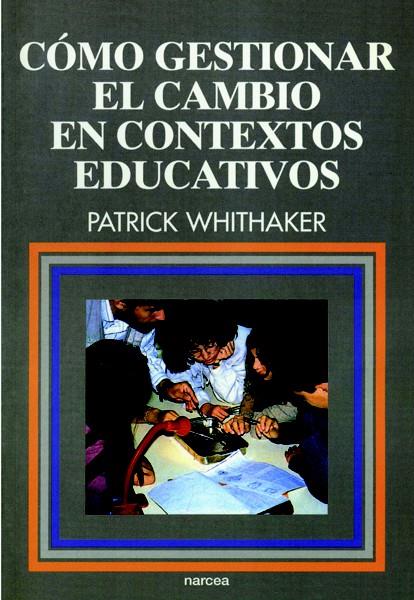 COMO GESTIONAR EL CAMBIO EN CONTEXTOS EDUCATIVOS | 9788427711907 | WHITHAKER, PATRICK | Galatea Llibres | Llibreria online de Reus, Tarragona | Comprar llibres en català i castellà online